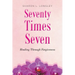 Seventy Times Seven: Healing Through Forgiveness