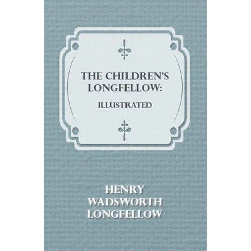 The Children's Longfellow: Illustrated