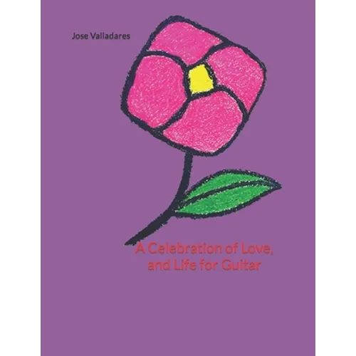 A Celebration of Love, and Life for Guitar