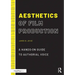 Aesthetics of Film Production: A Hands-On Guide to Authorial Voice