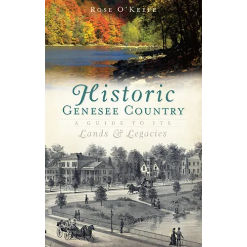 Historic Genesse Country: A Guide to Its Lands and Legacies