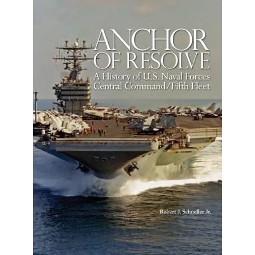 Anchor of Resolve: A History of U.S. Naval Forces Central Command fifth Fleet
