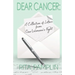 Dear Cancer: A Collection of Letters from One Woman's Fight