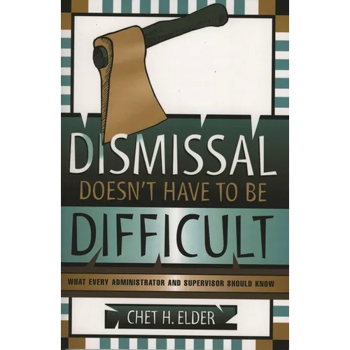 Dismissal Doesn't Have to Be Difficult: What Every Administrator and Supervisor Should Know