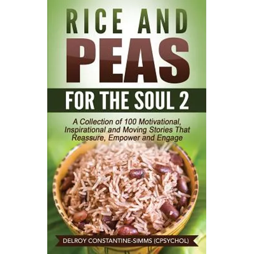 Rice and Peas For The Soul (2): A Collection of 100 Motivational, Inspirational and Moving Stories That Reassure, Empower and Engage