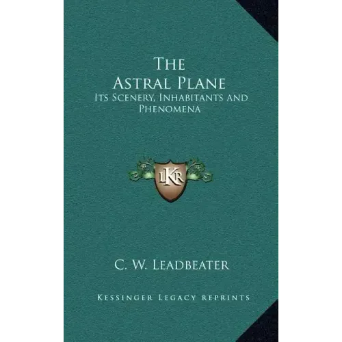 The Astral Plane: Its Scenery, Inhabitants and Phenomena