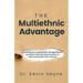 The Multiethnic Advantage: Elevating Your Organization Through Racial and Ethnic Diversity: Best Practices to Start and Sustain Your Journey