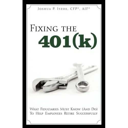 Fixing the 401(k): What Fiduciaries Must Know (and Do) to Help Employees Retire Successfully