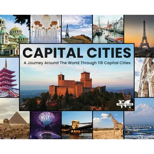 Capital Cities: A Journey Around The World Through 118 Capital Cities