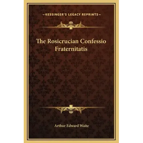 The Rosicrucian Confessio Fraternitatis