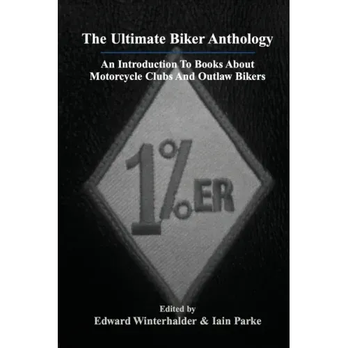 The Ultimate Biker Anthology: An Introduction To Books About Motorcycle Clubs And Outlaw Bikers