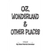 Oz, Wonderland & Other Places