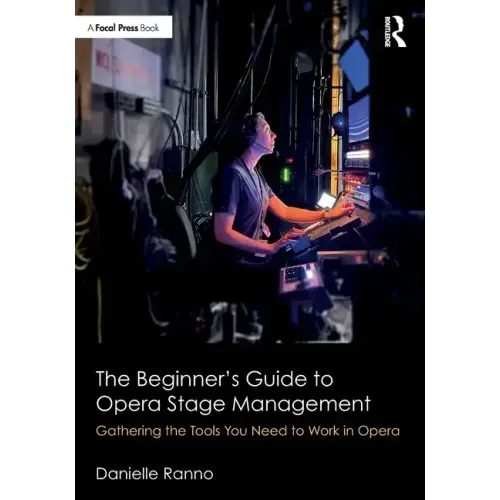The Beginner's Guide to Opera Stage Management: Gathering the Tools You Need to Work in Opera