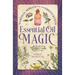 Essential Oil Magic: Natural Spells for the Green Witch