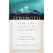 Strength for the Cancer Journey: 30 Days of Inspiration, Encouragement, and Comfort