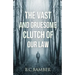 The Vast and Gruesome Clutch of Our Law