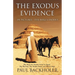 The Exodus Evidence in Pictures, the Bible's Exodus: The Hunt for Ancient Israel in Egypt, the Red Sea, the Exodus Route and Mount Sinai