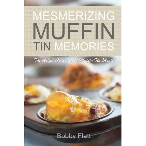 Mesmerizing Muffin Tin Memories: The Artful Collection of Muffin Tin Meals
