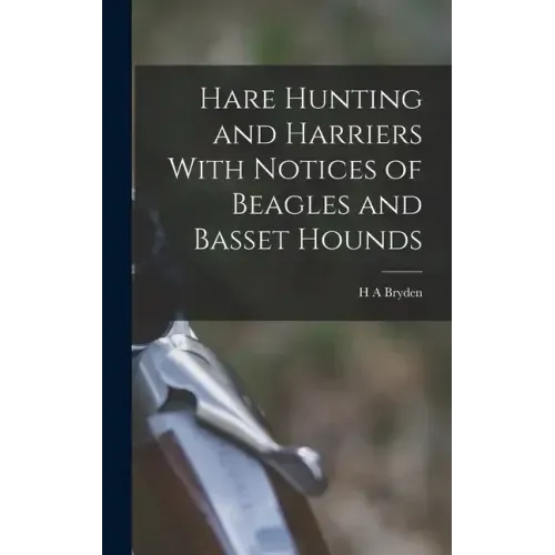 Hare Hunting and Harriers With Notices of Beagles and Basset Hounds