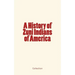 A History of Zuni Indians of America