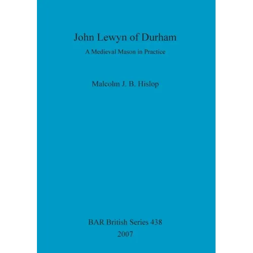 John Lewyn of Durham: A Medieval Mason in Practice