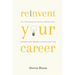 Reinvent Your Career: Key Strategies to Unlock Professional Success and Design a Fulfilling Life