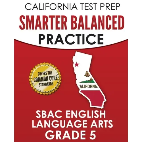 CALIFORNIA TEST PREP Smarter Balanced Practice SBAC English Language Arts Grade 5: Preparation for the Smarter Balanced ELA Tests