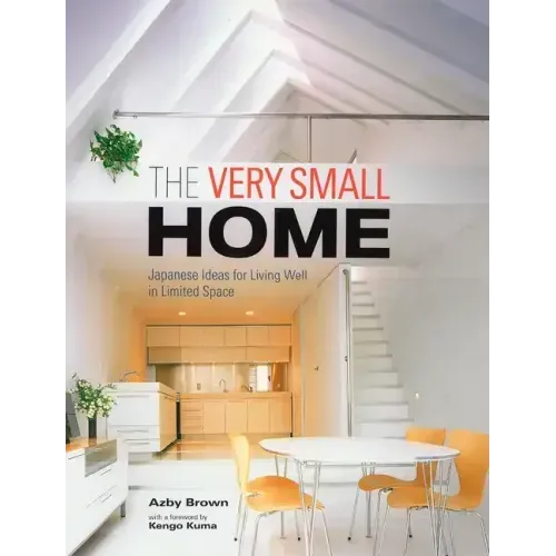 The Very Small Home: Japanese Ideas for Living Well in Limited Space