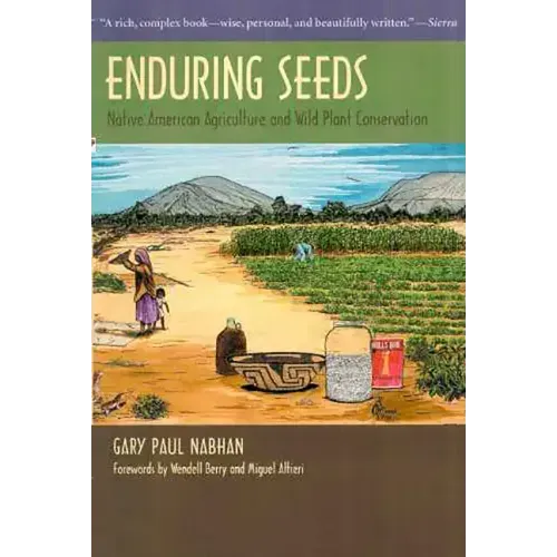 Enduring Seeds: Native American Agriculture and Wild Plant Conservation
