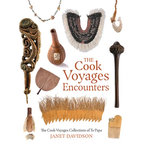The Cook Voyage Encounters: The Cook Voyage Collections Te Papa