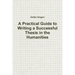 A Practical Guide to Writing a Successful Thesis in the Humanities