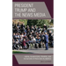 President Trump and the News Media: Moral Foundations, Framing, and the Nature of Press Bias in America