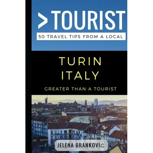 Greater Than a Tourist- Turin Italy: 50 Travel Tips from a Local