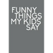 Funny Things My Kids Say: Best gift idea for mom or dad to remember all the quotes of your kids. 6x9 inches, 100 pages.