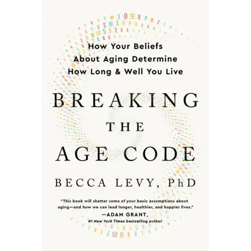 Breaking the Age Code: How Your Beliefs about Aging Determine How Long and Well You Live