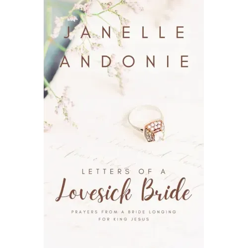 Letters of a Lovesick Bride: Prayers from a Bride Longing for King Jesus