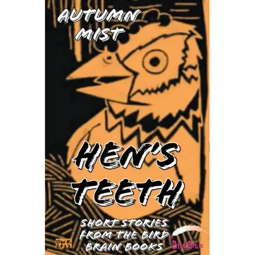 Hen's Teeth: Short Stories from the Bird Brain Books