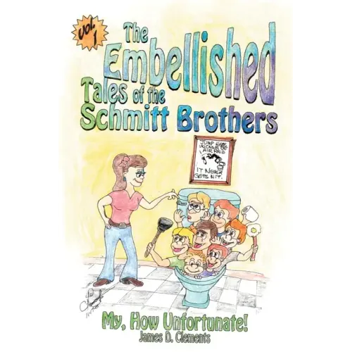 Embellished Tales of the Schmitt Brothers: Volume 1 My, How Unfortuneate!