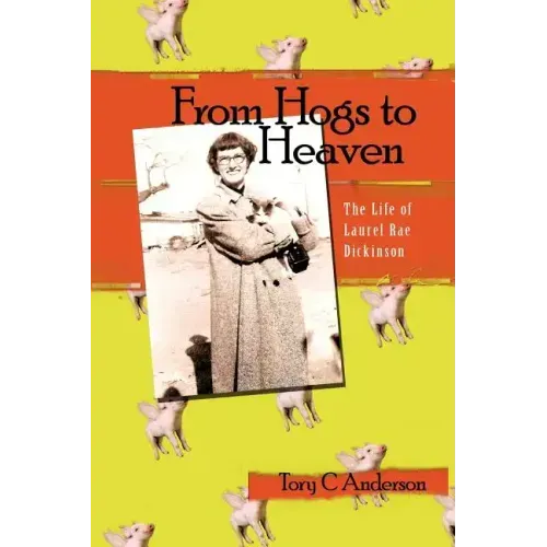 From Hogs to Heaven: The Life of Laurel Rae Dickinson