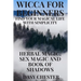 Wicca for Beginners: Find Your Magical Life With Simplicity: Herbal Magic, Sex Magic and Book of Shadows