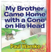 My Brother Came Home with a Cone on His Head