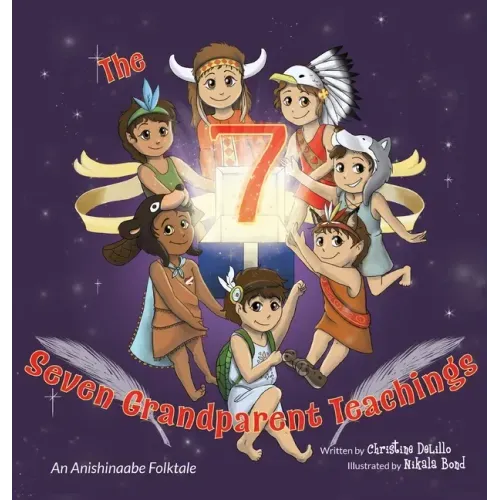 The Seven Grandparent Teachings: An Anishinaabe Folktale