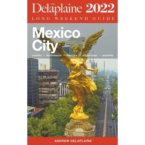 Mexico City - The Delaplaine 2022 Long Weekend Guide