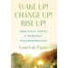 Wake Up! Change Up! Rise Up!: Practical Tools for Personal Transformation