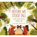 Before We Stood Tall: From Small Seed to Mighty Tree