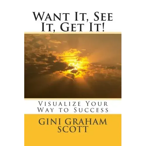 Want It, See It, Get It!: Visualize Your Way to Success