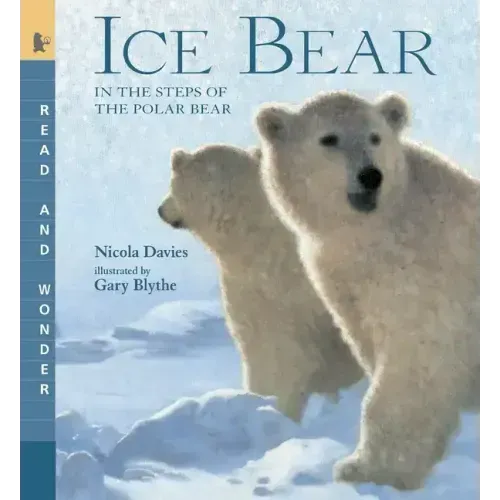 Ice Bear: In the Steps of the Polar Bear: Read and Wonder