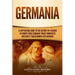 Germania: A Captivating Guide to the History of a Region in Europe Where Germanic Tribes Dominated and How It Transformed into Germany