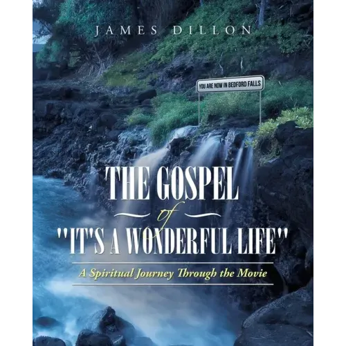 The Gospel of "It's a Wonderful Life": A Spiritual Journey Through the Movie