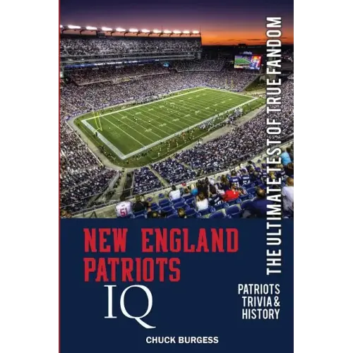 New England Patriots IQ: The Ultimate Test of True Fandom (History & Trivia)